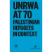 UNRWA at 70: Palestinian Refugees in Context (Soft Copy)
