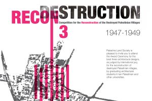 Competition for the Reconstruction of the Destroyed Palestinian Villages 1947-1949