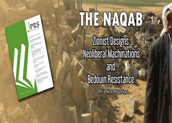 JPRS: The Naqab: Zionist designs, neoliberal machinations and Bedouin resistance