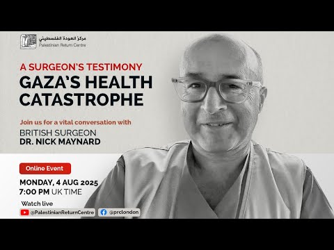 Gaza's Health Catastrophe - A Surgeon's Testimony with Dr. Nick Maynard